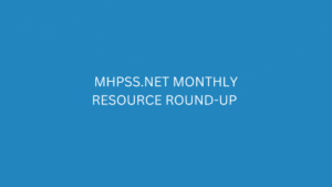 NEW! MHPSS.net Monthly Resource Round-up