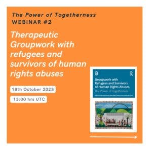 WEBINAR: The power of togetherness: therapeutic groupwork with refugees and survivors of human rights abuses