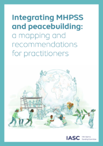 NEW: IASC Guidance Integrating MHPSS and Peacebuilding, a Mapping and Recommendations for Practitioners